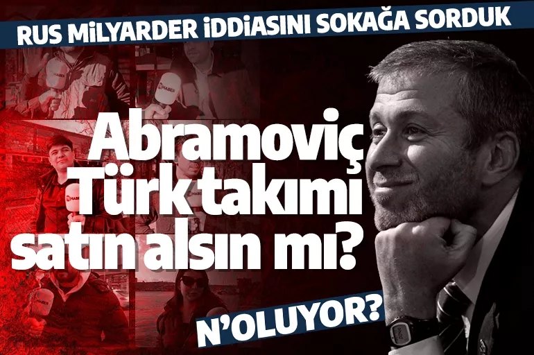 Abramovich'in Türkiye'den kulüp satın alacağı iddiasına taraftar ne diyor?