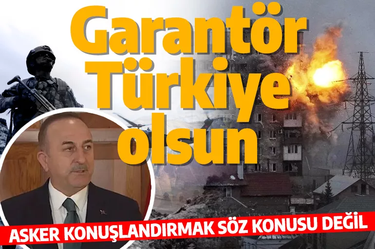 Dışişleri Bakanı Mevlüt Çavuşoğlu: Asker konuşlandırmak söz konusu değil