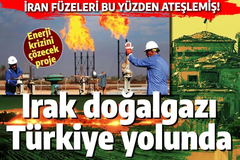 Enerji krizini bitirecek proje: Irak doğalgazı Türkiye yolunda! İran Erbil'e bu yüzden saldırdı