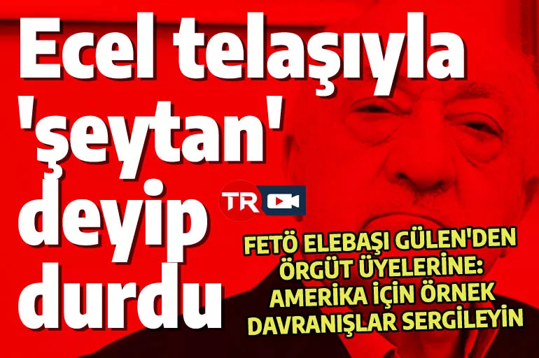 Fetullah Gülen'den yeni ses kaydı: 'Şeytan' deyip durdu, örgüt üyelerine 'ABD için örnek davranış sergileyin' dedi