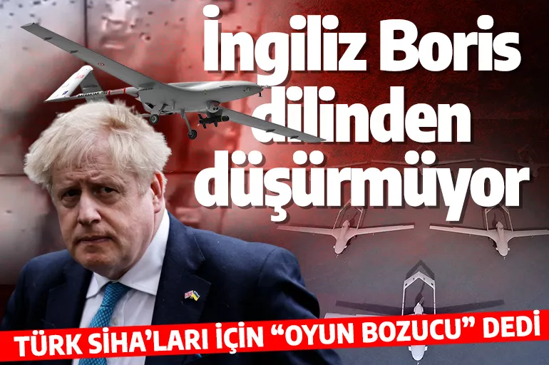 İngiliz Boris, Bayraktar TB2 SİHA'ları yine övdü: Oyun bozucu