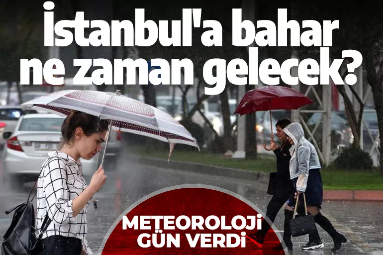 Meteoroloji güzel haberi verdi! İstanbul'a bahar ne zaman gelecek?