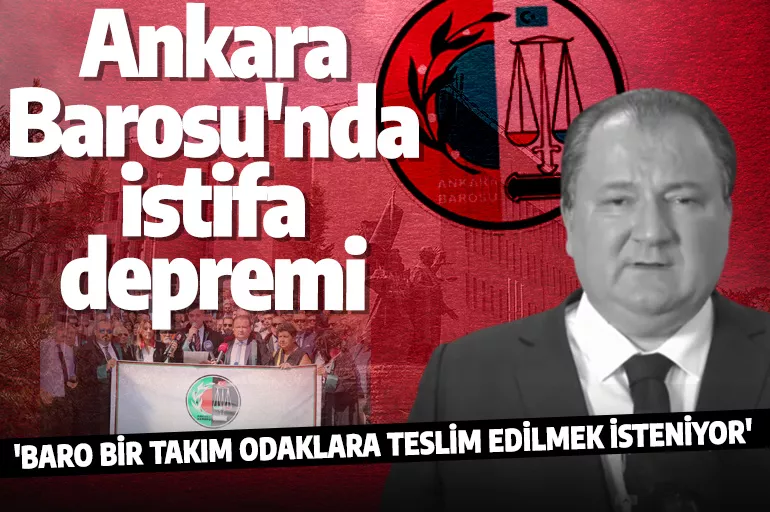 Son dakika: Ankara Barosu Başkanı istifa etti!