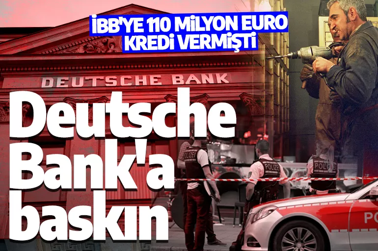Alman devi Deutsche Bank'a kara para aklama soruşturması! İBB yönetimi 110 milyon euro kredi almıştı