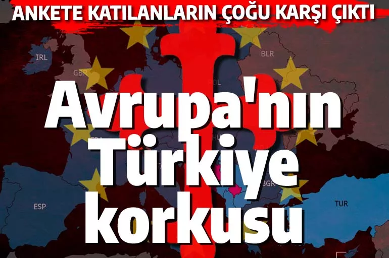 Avrupa'da Türkiye karşıtlığı rekor seviyede: Son AB anketi bunları söylüyor