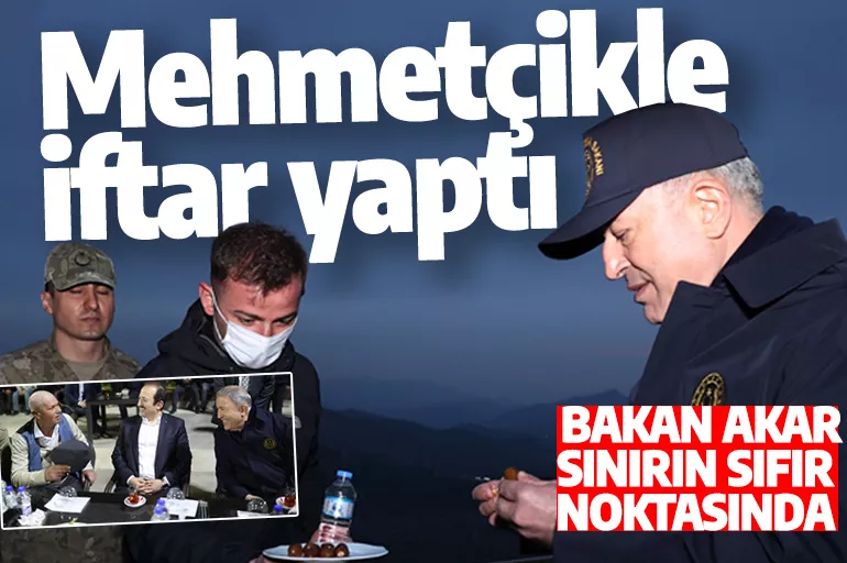Bakan Akar, sınırın sıfır noktasında Mehmetçikle iftar yaptı