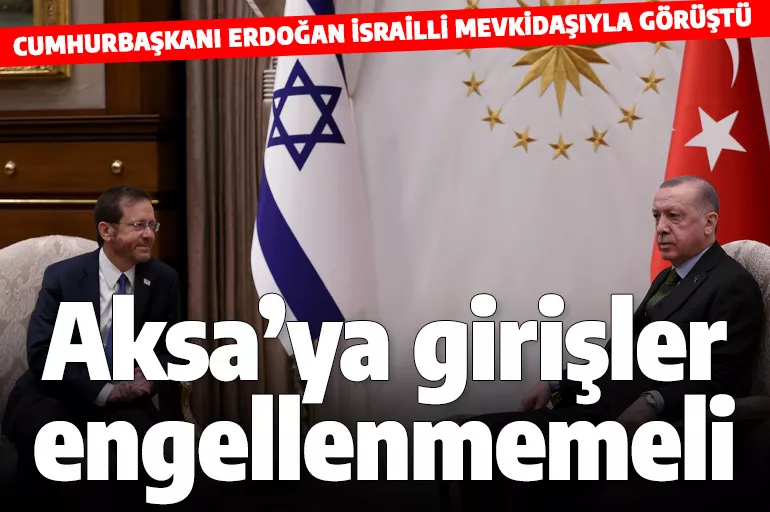 Cumhurbaşkanı Erdoğan, İsrail Cumhurbaşkanı Herzog ile görüştü: Mescid-i Aksa'ya girişler engellenmemeli