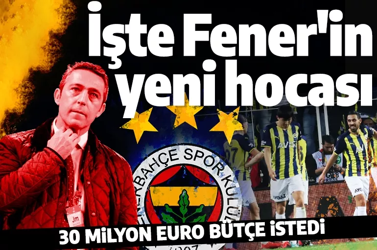 Fenerbahçe yeni hocayı buldu! 30 milyon Euro bütçe istedi