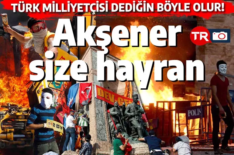 Gezi Parkı terörü neyi hedefliyordu? İşte Meral Akşener'in gurur duyduğu Taksim çapulcuları...