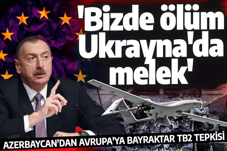 İlham Aliyev'den Avrupa'ya Bayraktar TB2 tepkisi! Biz kullanırken ölüm silahı Ukrayna kullanınca melek silahı'