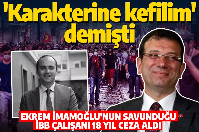 İmamoğlu 'Karakterine kefilim' demişti! İBB çalışanı Gezi Parkı davasında 18 yıl ceza aldı