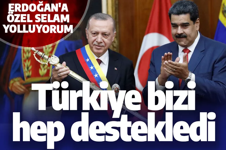 Maduro'dan Cumhurbaşkanı Erdoğan'a övgü: Türkiye en zor şartlarda yanımızda oldu