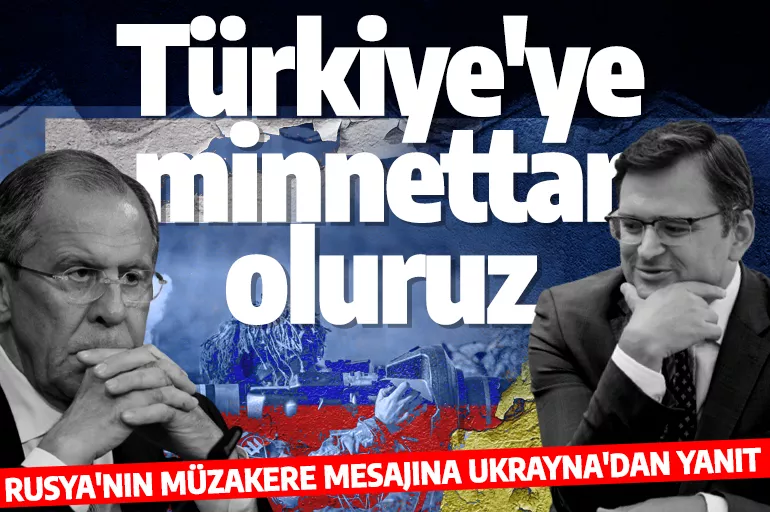 Rusya'nın müzakere mesajına Ukrayna'dan yanıt: Türkiye bunu yaparsa minnettar oluruz
