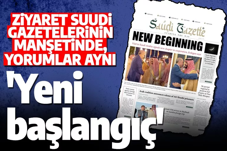 Suudi Arabistan gazeteleri Cumhurbaşkanı Erdoğan'ın tarihi ziyaretini manşetlerine taşıdılar! 'Ortaklıkta yeni dönem'