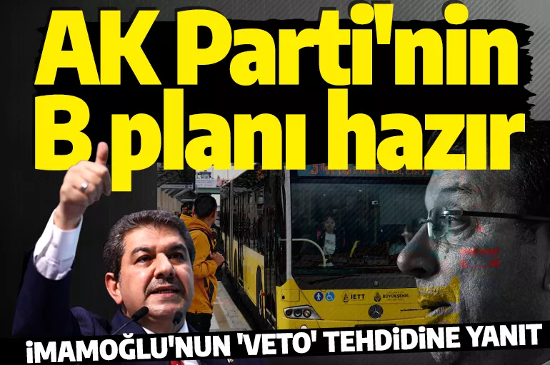 Tevfik Göksu'dan İmamoğlu'nun veto tehdidine yanıt! AK Parti'nin B planı hazır