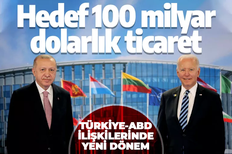 Türkiye - ABD ilişkilerinde yeni dönem! Hedef 100 milyar dolarlık ticaret