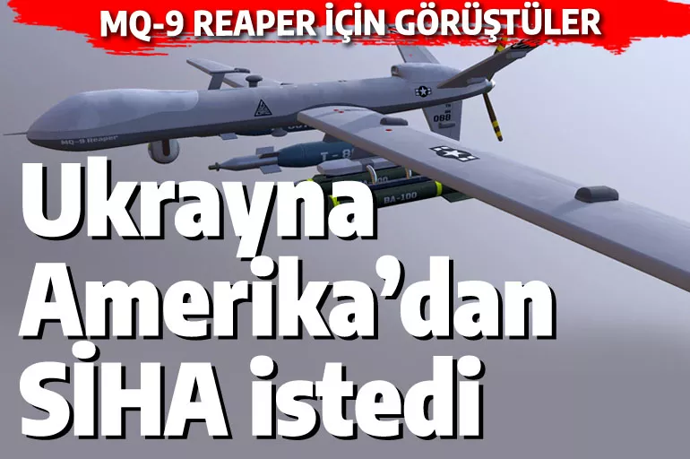 Ukrayna ABD'den SİHA istedi: MQ-9 Reaper için General Atomics'e gittiler