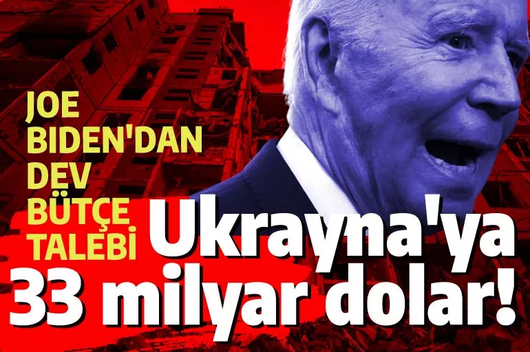 Ukrayna'ya 33 milyar dolar daha! ABD Başkanı Biden talep etti