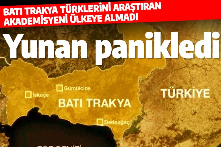 Yunanistan, Batı Trakya Türklerini araştıran Türk akademisyeni ülkeye sokmadı: Bana "sen daha iyi bilirsin" denildi