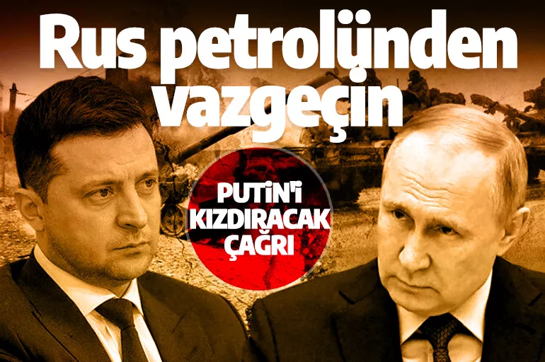 Zelenski'den Putin'i çıldırtacak çağrı: Rus petrolünden vazgeçin
