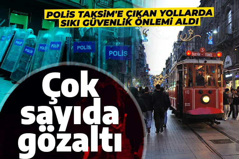 1 Mayıs'ta Provokasyona geçit yok! Taksim'de çok sayıda gözaltı