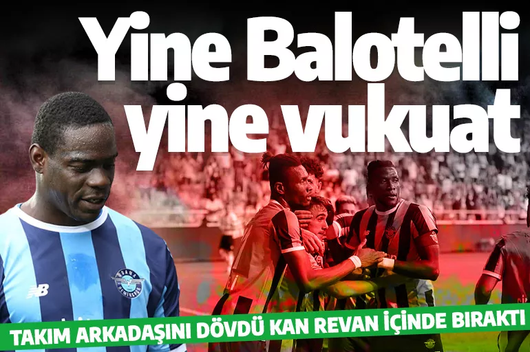 Adana Demirspor'da Balotelli şoku! Takım arkadaşını tekme tokat dövüp kan revan içinde bıraktı