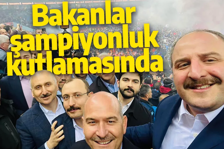 Bakanlar Trabzonspor'un şampiyonluk kutlamasında