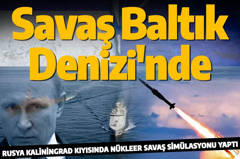 Baltık Denizi'nde savaş rüzgarı esiyor! Rusya nükleer savaş simülasyonu yaptı