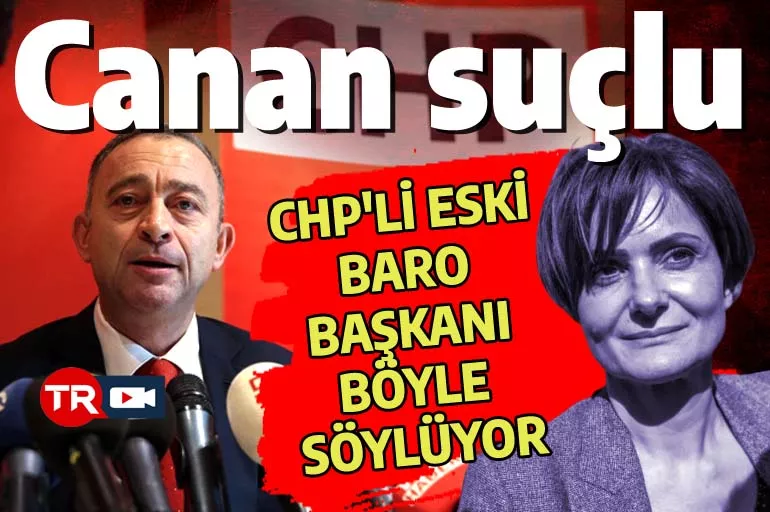 CHP'li eski baro başkanı 'Canan suçlu' diyor: Tartışılacak bir yanı yok, suç fiili sabit...