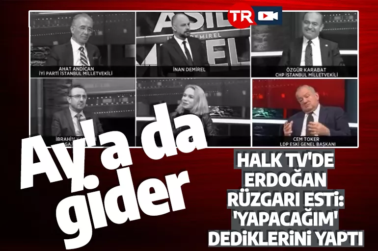 CHP'nin Halk TV'sinde Erdoğan rüzgarı esti! Cem Toker: 'Yapacağım' dediği her şeyi yaptı! Demek ki Ay'a da gider bu adam