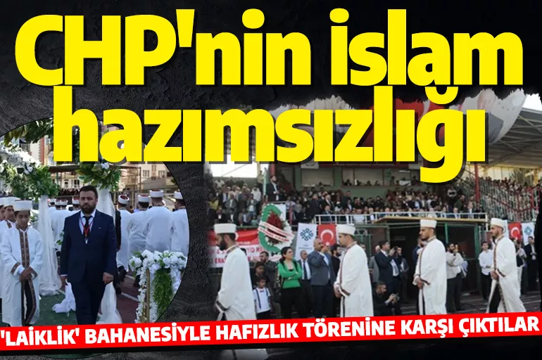 CHP'nin İslam hazımsızlığı! Hafızlık Töreni'ne karşı çıktılar