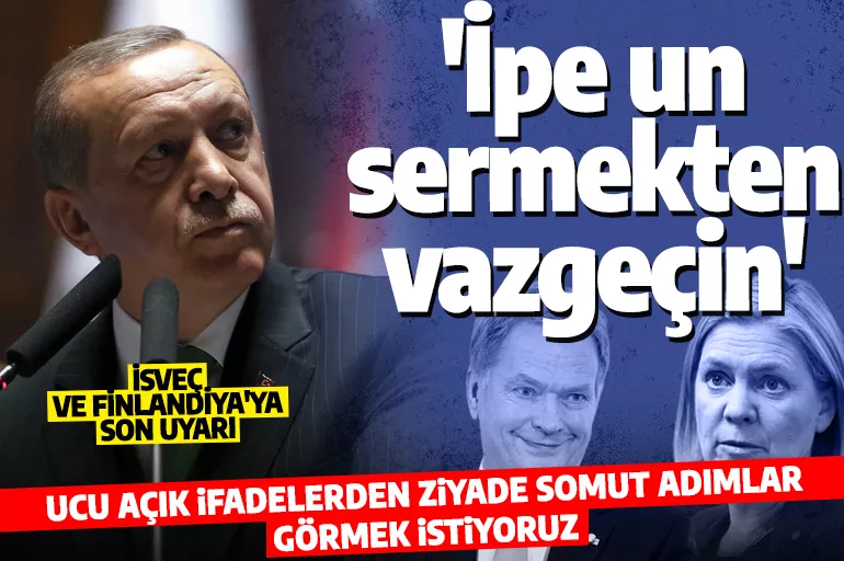 Cumhurbaşkanı Erdoğan'dan İsveç ve Finlandiya'ya son uyarı! 'İpe un sermekten vazgeçin'