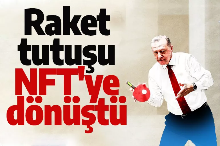Cumhurbaşkanı Erdoğan'ın raket tutuşu NFT'ye dönüştü