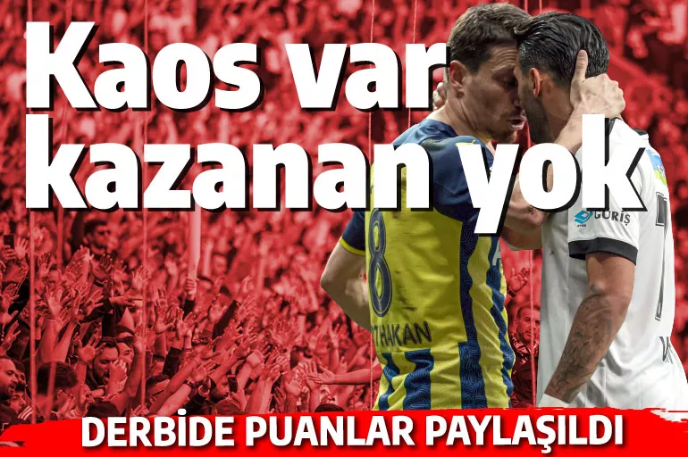 Derbide kaos var kazanan yok! Beşiktaş ve Fenerbahçe yenişemedi
