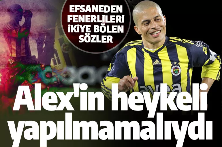 Efsane isimden Fenerbahçelileri ikiye bölen sözler: Alex'in heykeli yapılmamalıydı