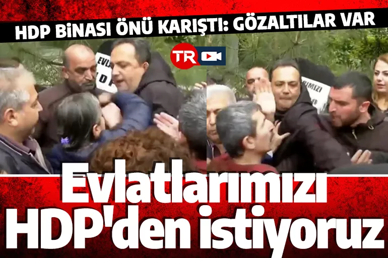 Evlat nöbetindeki aileler isyan etti: Evlatlarımızı HDP’den istiyoruz
