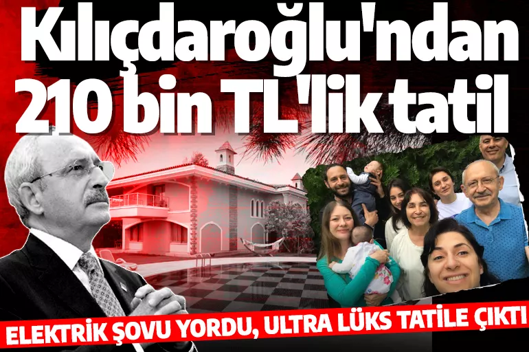 Fakir edebiyatı yapan Kılıçdaroğlu'nun ultra lüks tatili ortaya çıktı! Hesabınız şaşacak