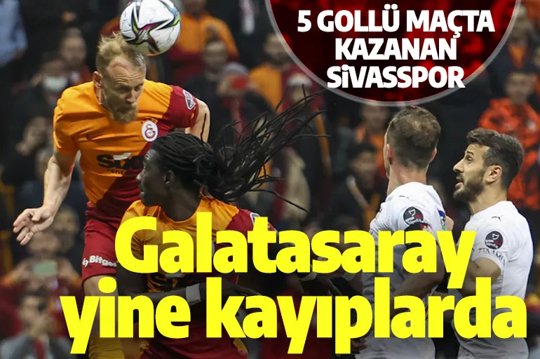 Galatasaray yine kayıplarda: 5 gollü maçta kazanan Sivasspor