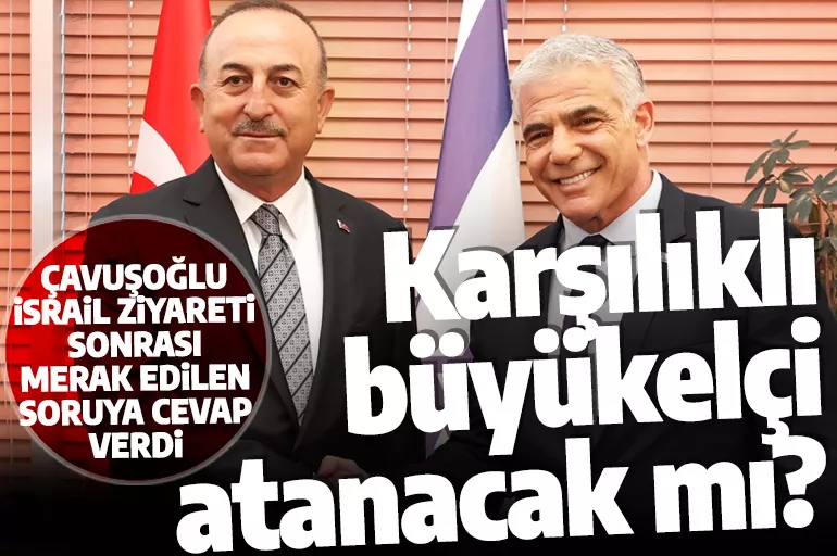 İsrail - Türkiye arasında 'büyükelçi' kararı