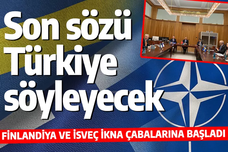 İsveç ile Finlandiya'nın NATO'ya katılmasında son söz Türkiye'nin olacak!