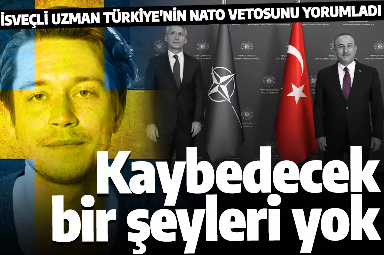 İsveçli uzmandan Türkiye'nin NATO vetosu yorumu: Kaybedecek bir şeyleri yok