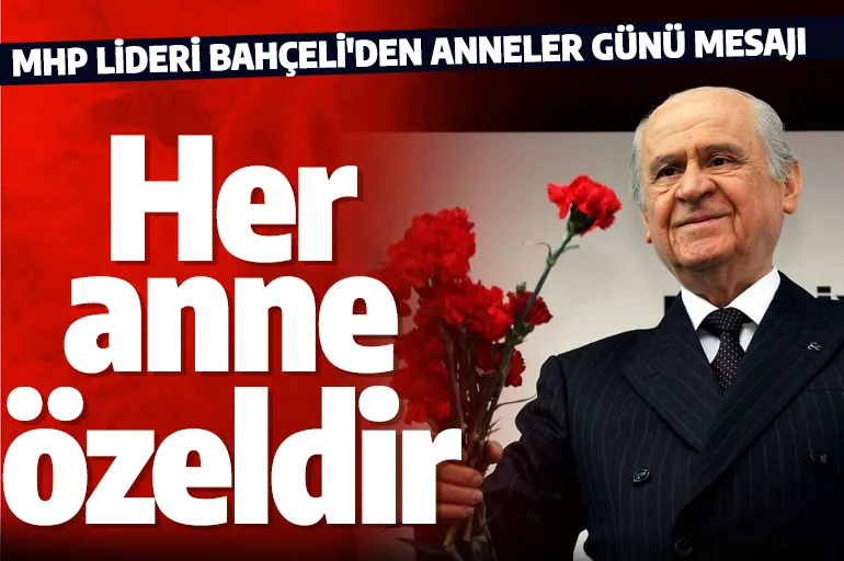 MHP Lideri Bahçeli'den Anneler Günü mesajı! 'Anneler cennetin müjdeleridir'