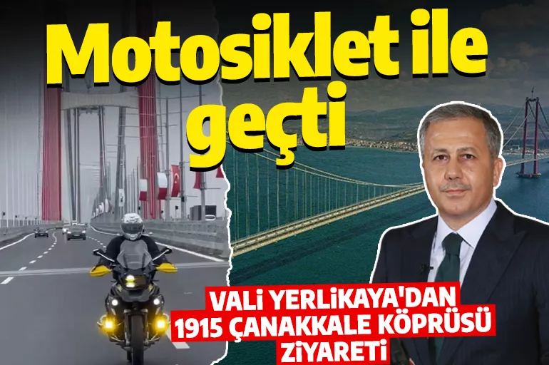 Motosiklet tutkunu Vali Yerlikaya 1915 Çanakkale Köprüsü'nden geçti