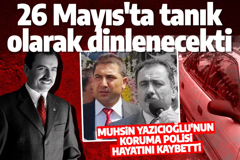 Muhsin Yazıcıoğlu davasında tanıklık yapacaktı! Koruma polisi Erol Yıldız hayatını kaybetti