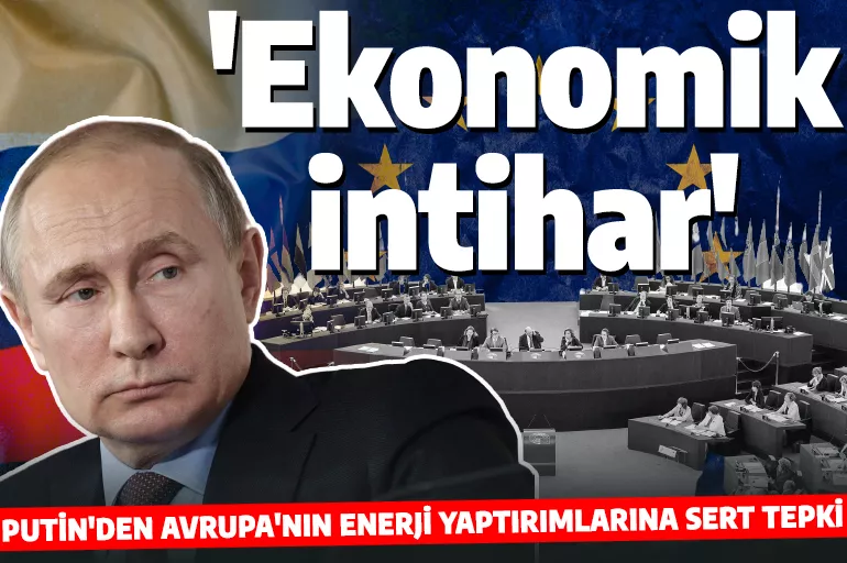 Putin'den Avrupa'ya: Siz zarara girerken bizim gelirimiz artıyor