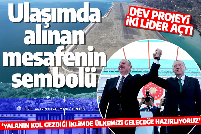 Rize-Artvin Havalimanı açıldı! Cumhurbaşkanı Erdoğan: Ulaşımda alınan mesafenin sembolü