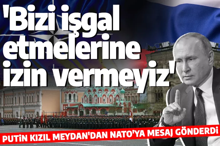 Rusya Lideri Putin Kızıl Meydan'dan NATO'ya mesaj gönderdi! 'Bağımsızlığımız için savaşıyoruz'