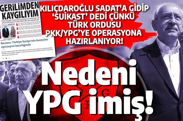 SADAT eyleminin nedeni YPG imiş! Kılıçdaroğlu 7 ay önce de 'suikast' demişti