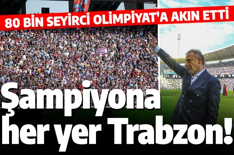 Şampiyon 80 bin seyirci önünde kazandı! Trabzonspor Olimpiyat'ı inletti