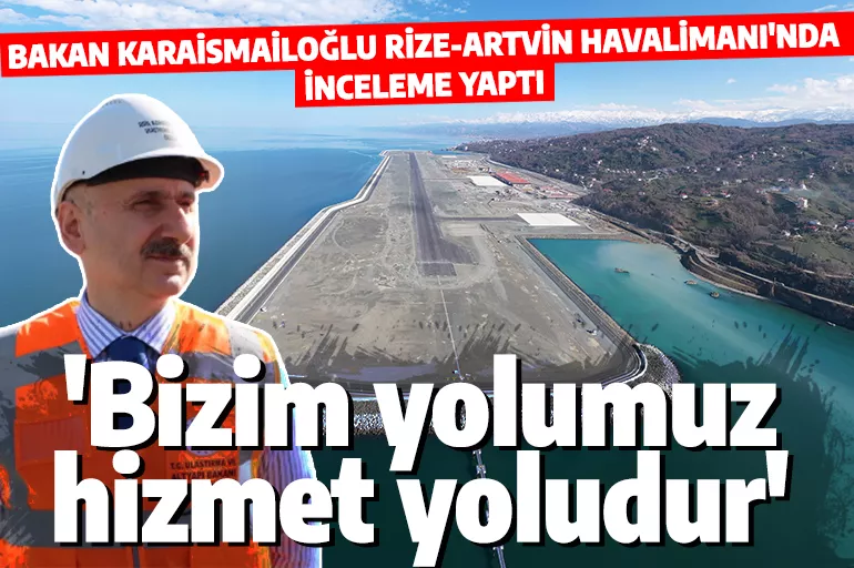 Son dakika! Bakan Karaismailoğlu'ndan Rize-Artvin Havalimanı açıklaması! 'Karadeniz ülkeleri ve orta koridorun da hizmetine sunuyoruz'